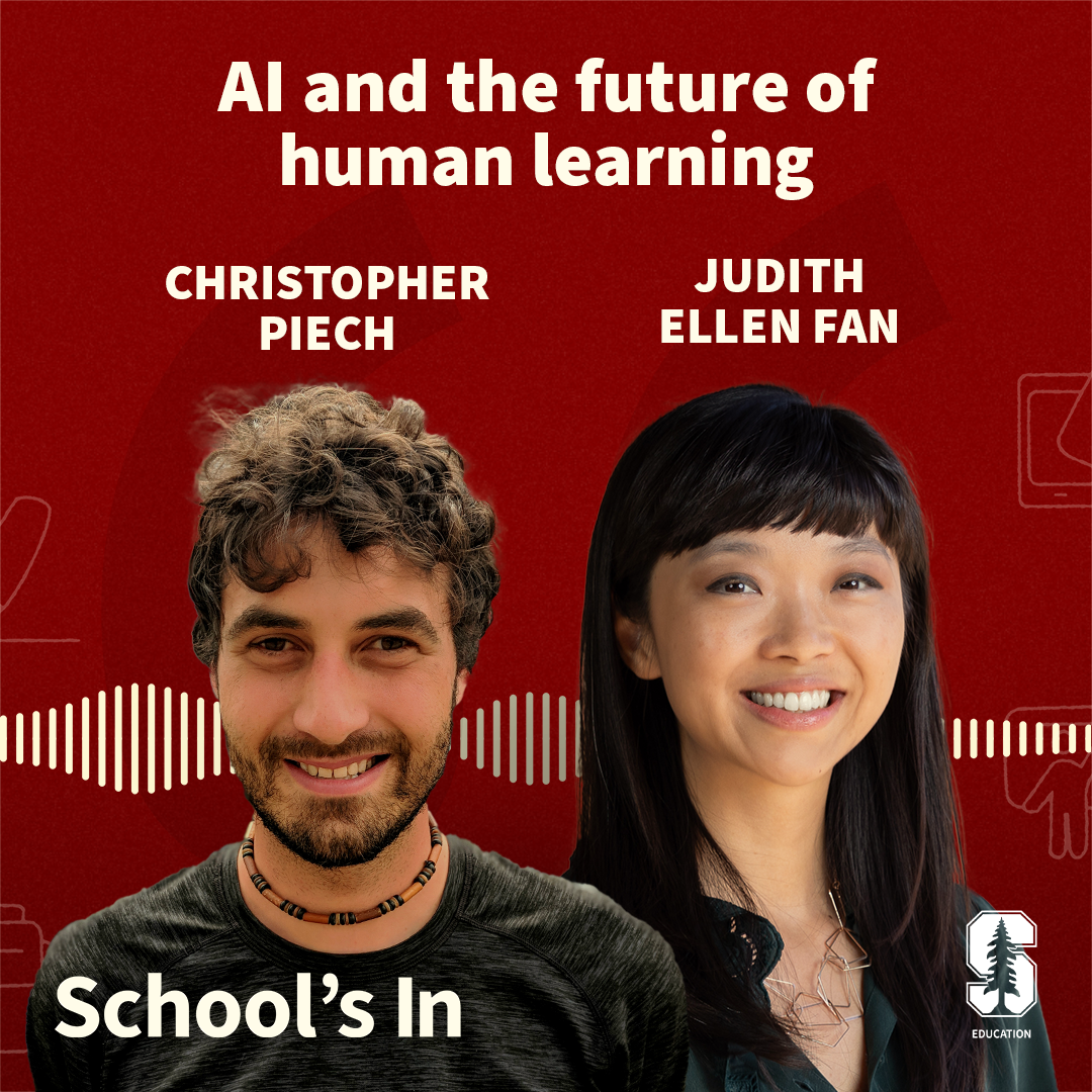 An album cover for the podcast School's In, showing the smiling faces of the two guests for this episode, Christopher Piech and Judith Ellen Fan and the title of the episode: AI and the future of human learning"